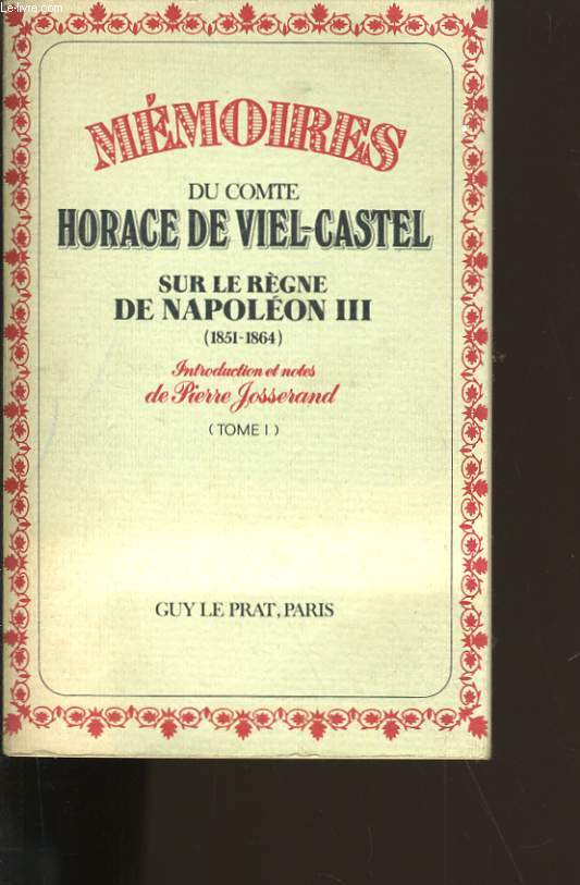 MEMOIRES DU COMTE HORACE DE VIEL CASTEL SUR LE REGNE DE NAPOLEON III. TOME 1.