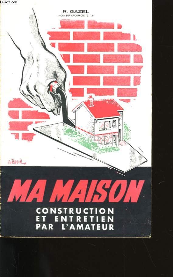 MA MAISON. CONSTRUCTION ET ENTRETIEN PAR L'AMATEUR.