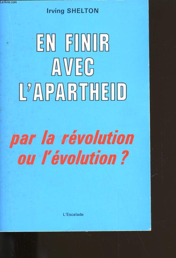 EN FINIR AVEC L'APARTHEID PAR LA REVOLUTION OU L'EVOLUTION ?