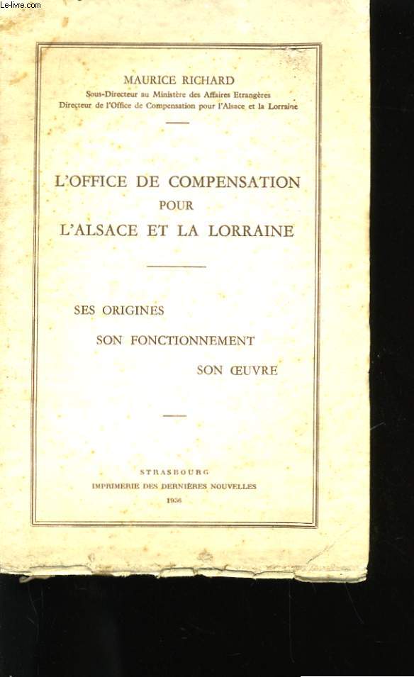 L'OFFICE DE COMPENSATION POUR L'ALSACE ET LA LORRAINE. SES ORIGINES, SON FONCTIONNEMENT, SON OEUVRE.