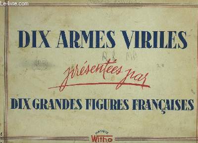 DIX ARMES VIRILES PRESENTEES PAR DIX GRANDES FIGURES FRANCAISES.