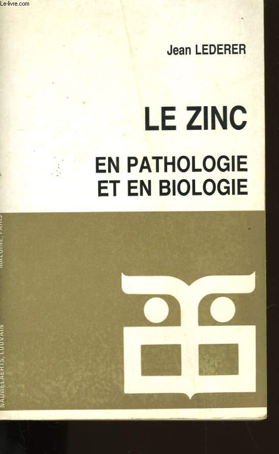 LE ZINC. EN PATHOLOGIE ET EN BIOLOGIE.