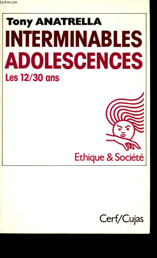 INTERMINABLES ADOLESCENCES. LES 12-30 ANS, PUBERTE, ADOLESCENCE, POSTADOLESCENCE. UNE SOCIETE ADOLESCENTRIQUE.