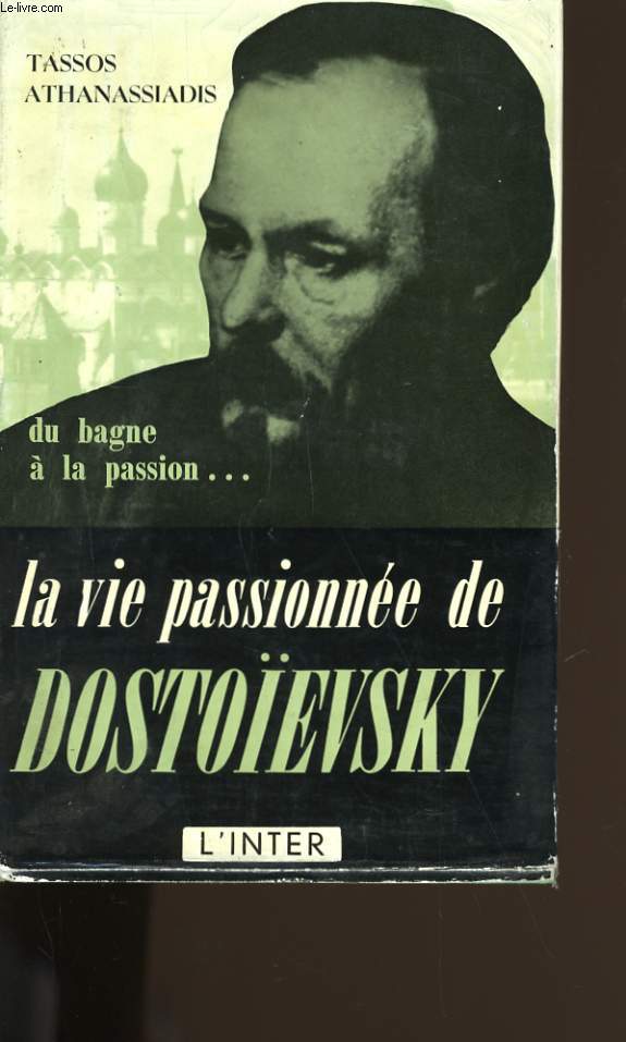 LA VIE PASSIONNEE DE DOSTOIEVSKY. DU BAGNE A LA PASSION.