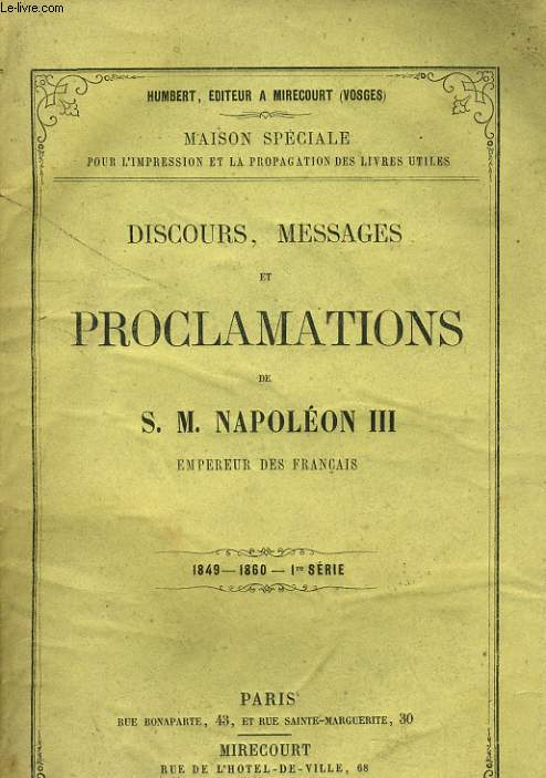 DISCOURS, MESSAGES ET PROCLAMATIONS DE S. M. NAPOLEON III, empereur des franais (1848-1860-1er srie)