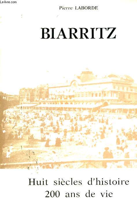 BIARRITZ - HUIT SIECLES D'HISTOIRE 200 ANS DE VIE BALNEAIRE