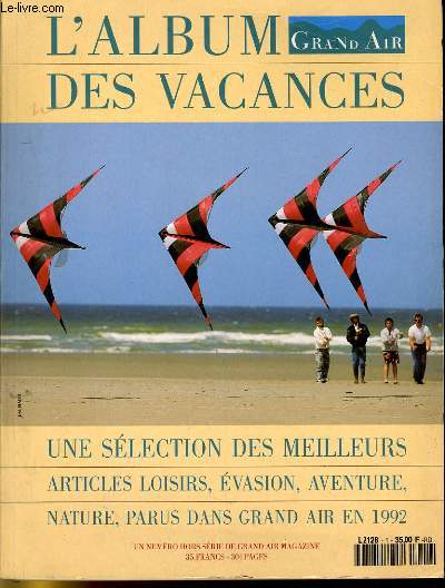 GRAND AIR MAGAZINE - NUMERO HORS SERIE - L'ALBUM GRAND AIR DES VACANCES - UNE SELECTION DES MEILLEURS ARTICLES LOISIRS, EVASION, AVENTURE, NATURE, PARUS DANS GRAND AIR EN 1992