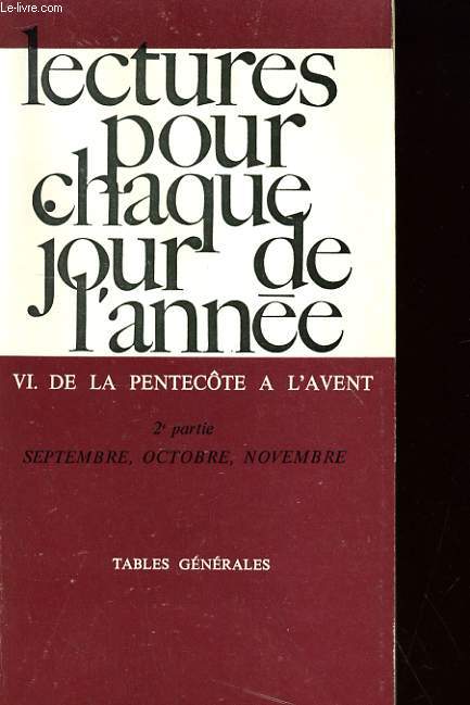 LECTURES POUR CHAQUE JOUR DE L'ANNEE - VI. DE LA PENTECOTE A L'AVENT - 2e PARTIE: SEPTEMBRE, OCTOBRE, NOVEMBRE. - TABLES GENERALES