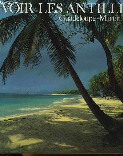 VOIR LES ANTILLES - Guadeloupe-Martinique