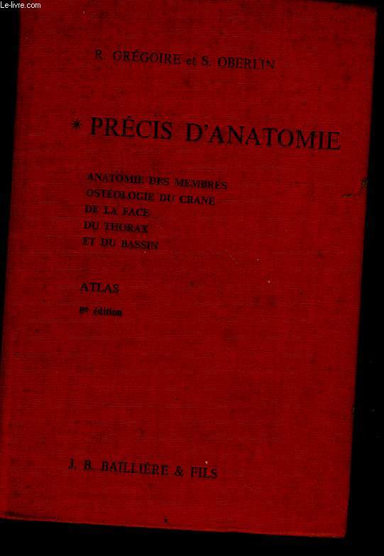 PRECIS D'ANATAOMIE - ANATOMIE DES MEMBRES, OSTEOLOGIE DU CRANE, DE LA FACE, DU THORAX ET DU BASSIN