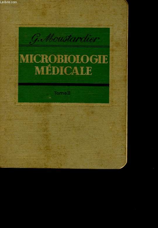 MICROBIOLOGIE MEDICALE TOME II. MICROBIOLOGIE APPLIQUEE A L'ETUDE DES MICROBES PATHOGENES POUR L'HOMME