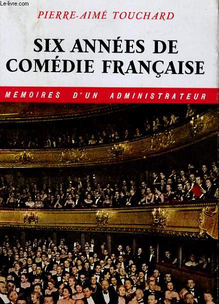 SIX ANNEES DE COMEDIES FRANCAISE - MEMOIRES D'UN ADMINISTRATEUR