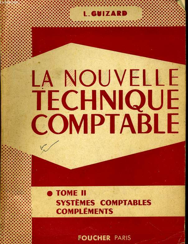 LA NOUVELLE TECHNIQUE COMPTABLE - TOME II. SYSTEMES COMPTABLES COMPLEMENTS