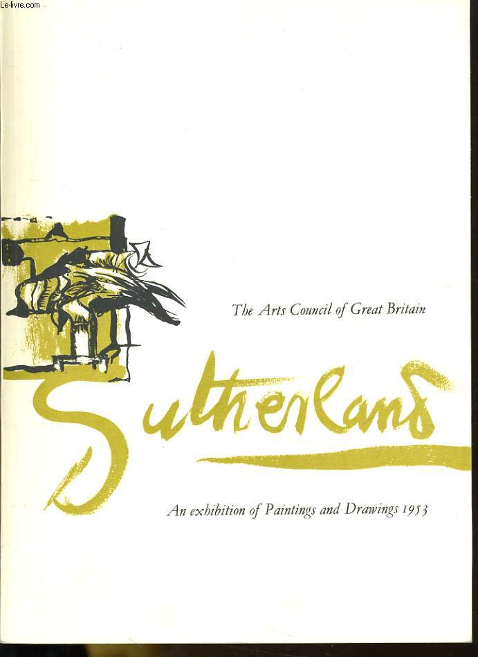 AN EXHIBITION OF PAINTINGS AND DRAWINGS BY GRAHAM SUTHERLAND ARRANGED BY THE ARTS COUNCIL AND THE TATE GALLERY FROM 20 MAY TO 9 AUGUST 1953