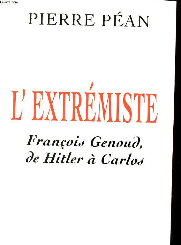 L'EXTREMISTE. FRANCOIS GENOUD, DE HITLER A CARLOS