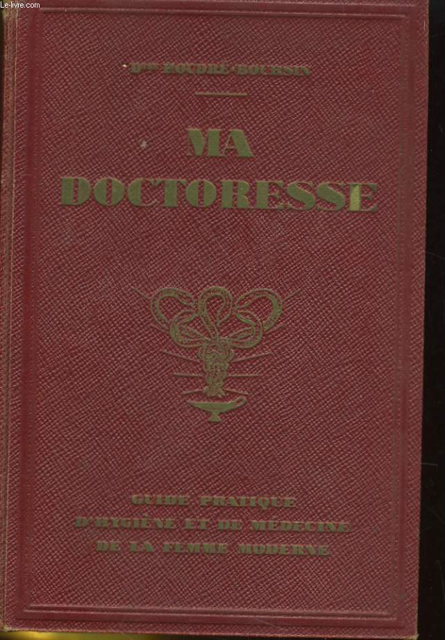 MA DOCTORESSE, GUIDE PRATIQUE D'HYGIENE ET DE MEDECINE DE LA FEMME MODERNE. TOME II