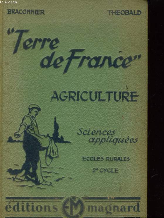 LA TERRE DE FRANCE AGRICULTURE - DEUXIEME CYCLE: SCIENCES APPLIQUEES ECOLES RURALES - PROGRAMMES 1941