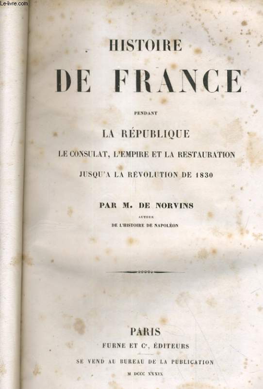HISTOIRE DE FRANCE PENDANT LA REPUBIQUE, LE CONSULAT, L'EMPIRE ET LA RESTAURATION JUSQU'A LA REVOLUTION DE 1830