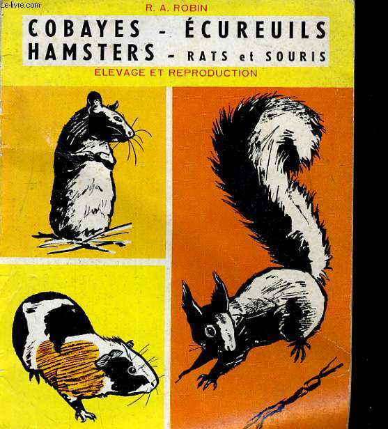 COBAYES - ECUREUILS - HAMSTERS - RATS ET SOURIS. ELEVAGE ET REPRODUCTION