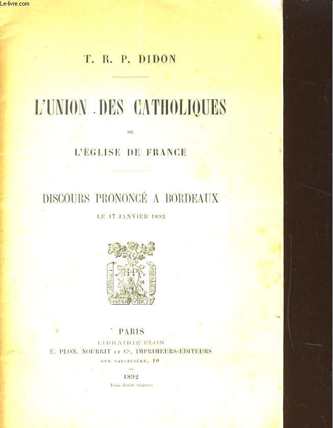 L'UNION DES CATHOLIQUES DE L'EGLISE DE FRANCE. DISCOURS PRONONCE A BORDEAUX LE 17 JANVIER 1892