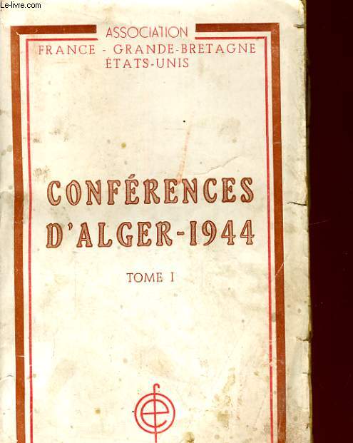 CONFERENCES D'ALGER 1944. TOME 1