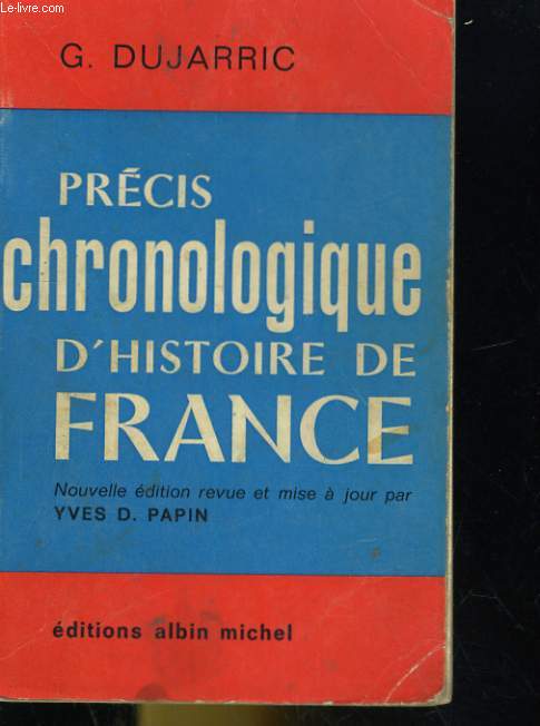 PRECIS CHRONOLOGIQUE D'HISTOIRE DE FRANCE. DES ORIGINES A NOS JOURS