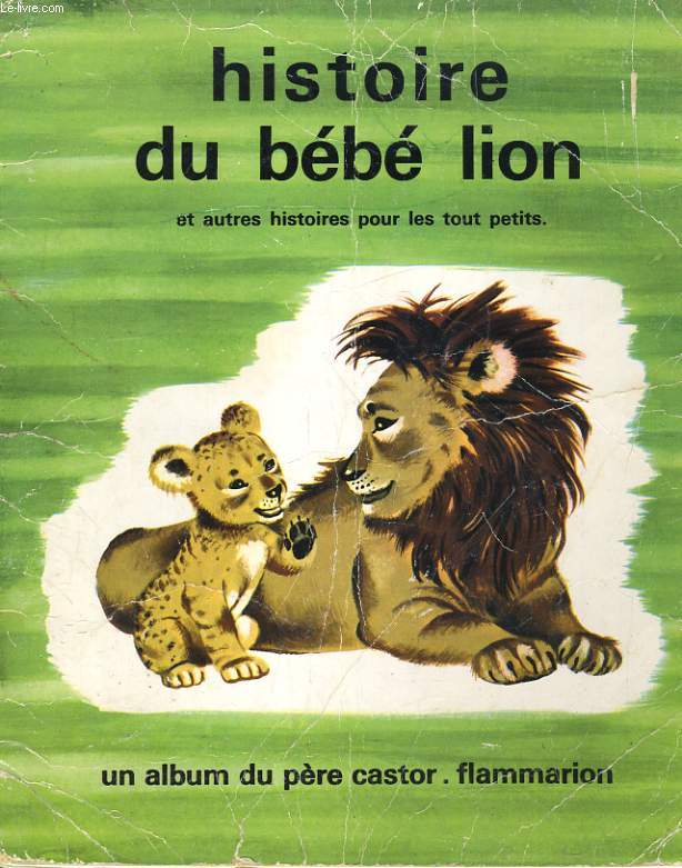 HISTOIRE DU BEBE LION QUI N'VAIAT PLUS FAIM ET AUYRE HISTOIRES POUR LES TOUT PETITS