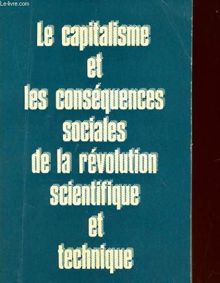 LE CAPITALISME ET LES CONSEQUENCES SOCIALES DE LA REVOLUTION ET TECHNIQUE