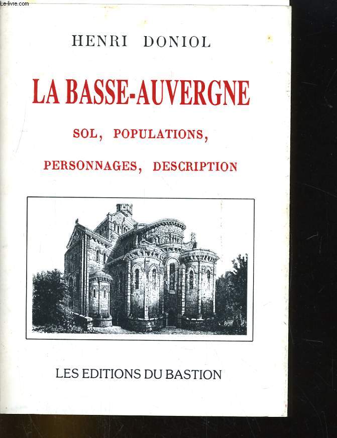 LA BASSE-AUVERGNE. SOL, POPULATIONS, PERSONNAGES, DESCRIPTION.