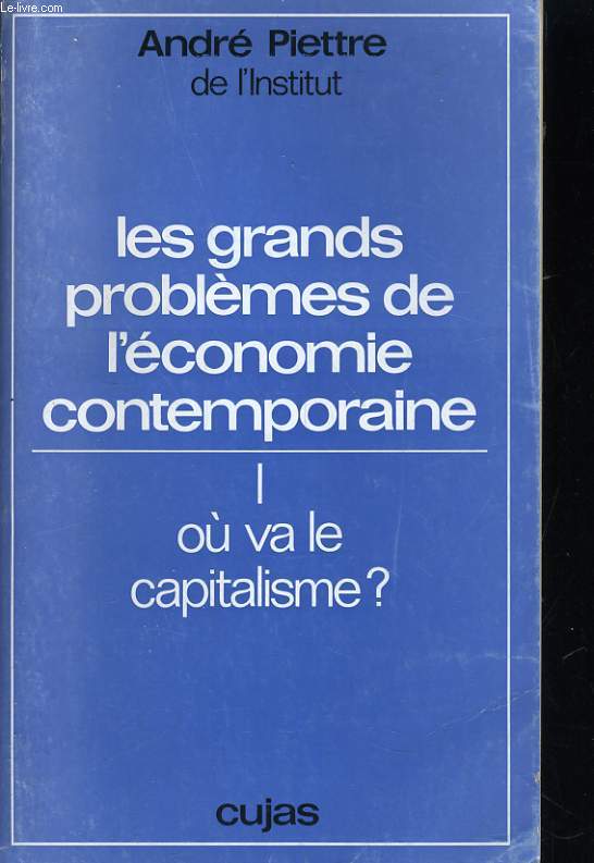 LES GRANDS PROBLEMES DE L'ECONOMIE CONTEMPORAINE. 1/ OU VA LE CAPITALISME?