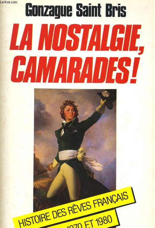 LA NOSTALGIE, CAMARADES! HISTOIRE DES REVES FRANCAIS ENTRE 1970 ET 1980