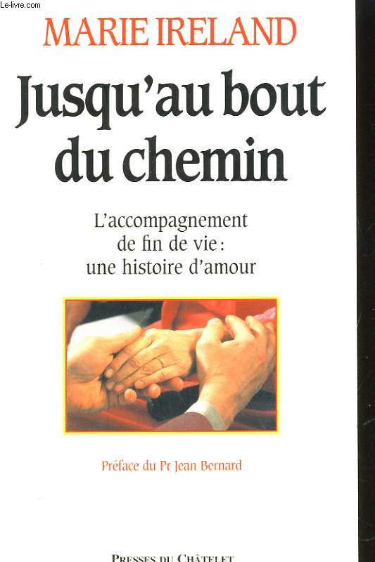 JUSQU'AU BOUT DU CHEMIN. L'ACCOMPAGNEMENT DE FIN DE VIE: UNE HISTOIRE D'AMOUR