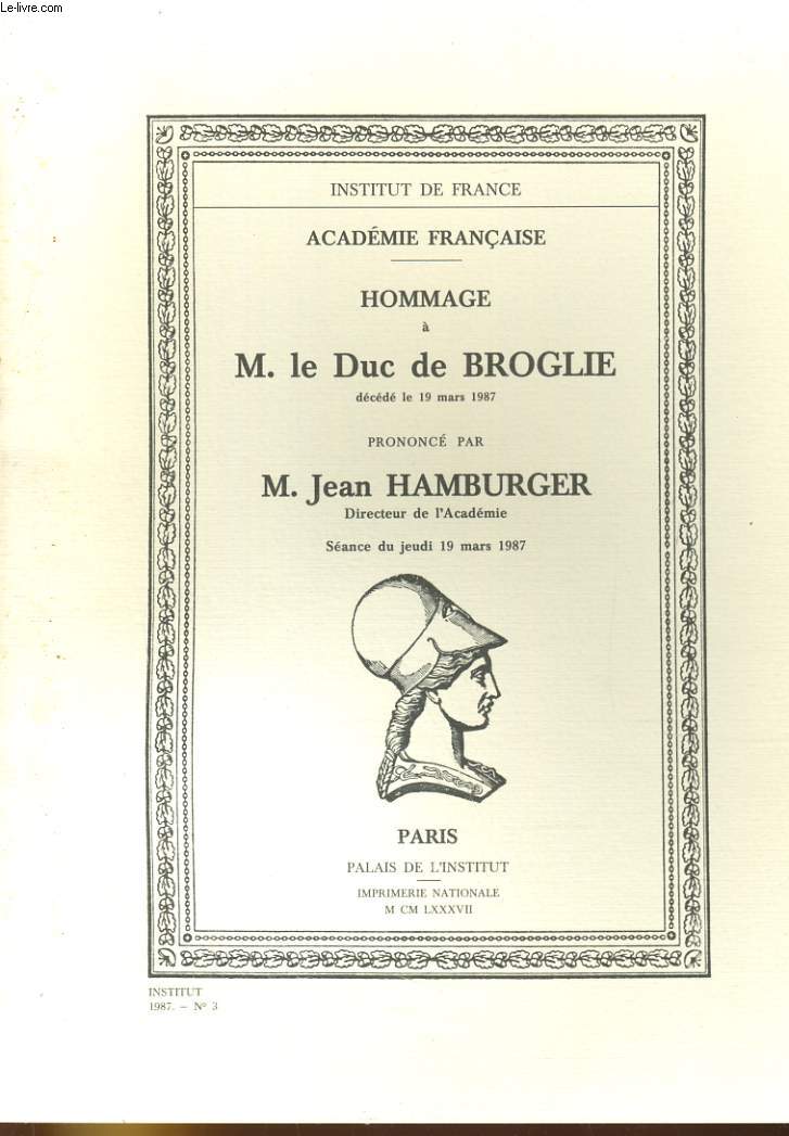 INSTITUT N3. HOMMAGE A M. LE DUC DE BROGLIE (DECEDE LE 19 MARS 1987). SEANCE DU JEUDI 19 MARS 1987