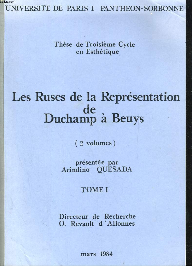 THESE DE TROISIEME CYCLE EN ESTHETIQUE. LES RUSES DE LA REPRESENTATION DE DUCHAMP A BEUYS (2 VOLUMES) TOME 1