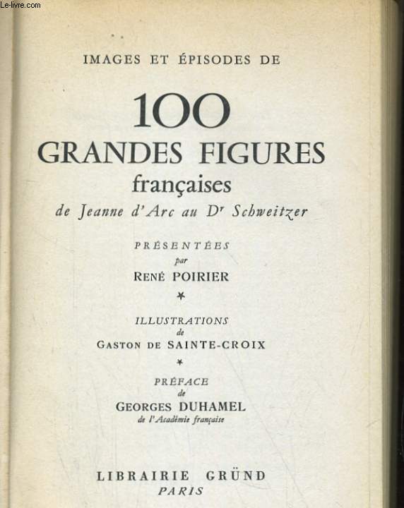 IMAGES ET EPISODES DE 100 GRANDES FIGURES FRANCAISES. DE JEANNE D'ARC AU Dr SCHWEITZER