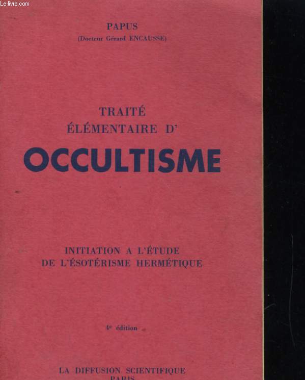 TRAITE ELEMENTAIRE D'OCCULTISME. INITIATION A L'ETUDE DE L'ESOTERISME HERMETIQUE