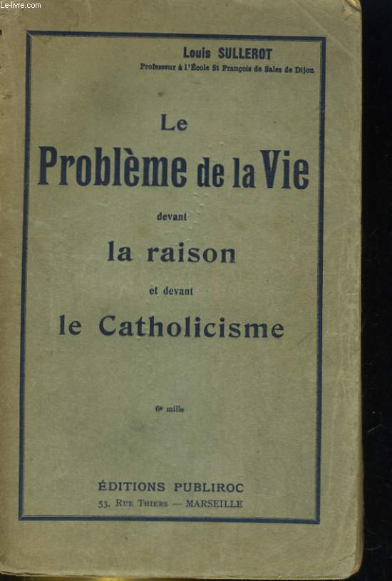 Le Problme de la Vie devant la raison et devant le Catholicisme.