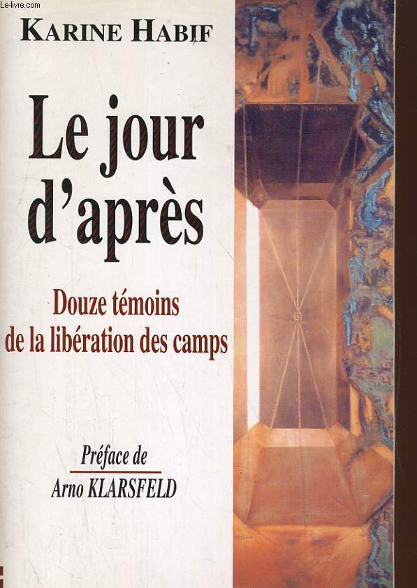 LE JOUR D'APRES. DOUZE TEMOINS DE LA LIBERATION DES CAMPS