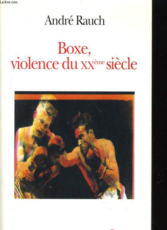 BOXE, VIOLENCE DU XXeme SIECLE
