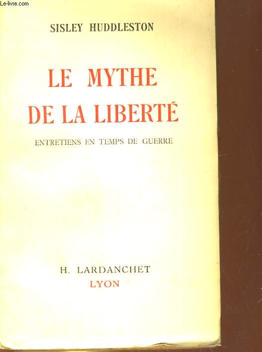 LE MYTHE DE LA LIBERTE. ENTRETIENS EN TEMPS DE GUERRE