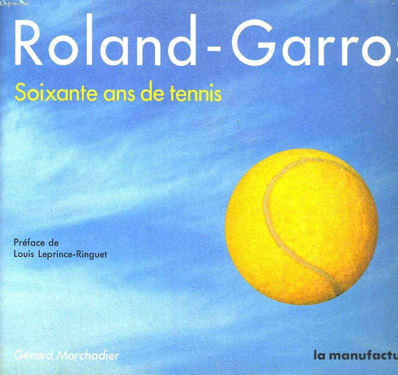 ROLAND-GARROS. SOIXANTE ANS DE TENNIS