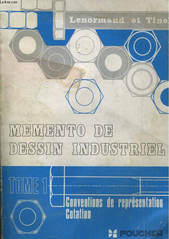 MEMENTO DE DESSIN INDUSTRIEL. TOME 1: CONVENTIONS DE REPRESENTATION COTATION