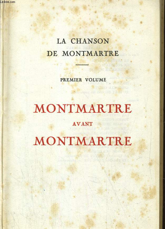 LA CHANSON DE MONTMARTRE. 1/ MONTMARTRE AVEC MONTMARTRE