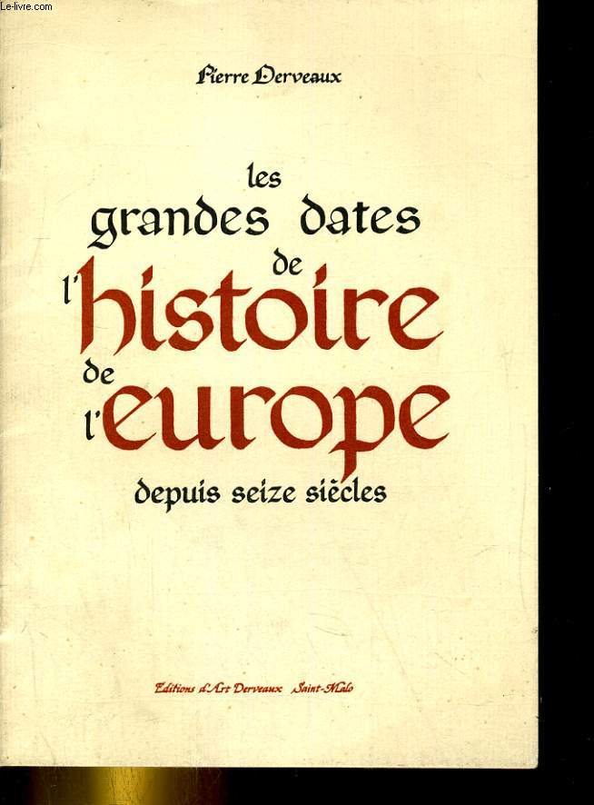 LES GRANDES DATES DE L'HISTOIRE DE L'EUROPE DEPUIS SEIZE SIECLES