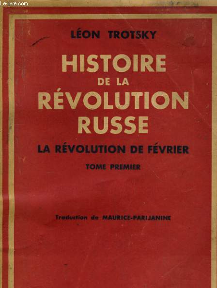 HISTOIRE DE LA REVOLUTION RUSSE. LA REVOLUTION DE FEVRIER. TOME PREMIER