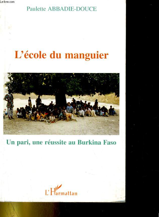 L'ECOLE DU MANGUIER. UN PARI, UNE REUSSITE AU BURKINA FASO