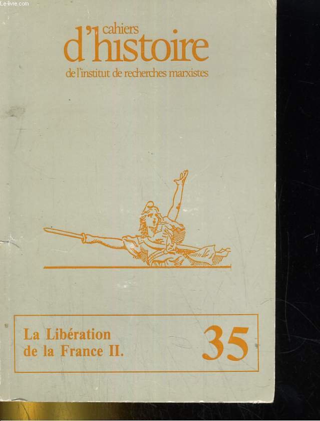 CAHIERS D'HISTOIRE DE L'INSTITUT DE RECHERCHES MARXISTES N35. LA LIBERATION DE LA FRANCE II