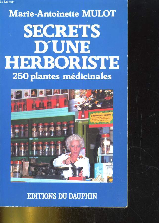 SECRETS D'UNE HERBORISTE. 250 PLANTES MEDICINALES