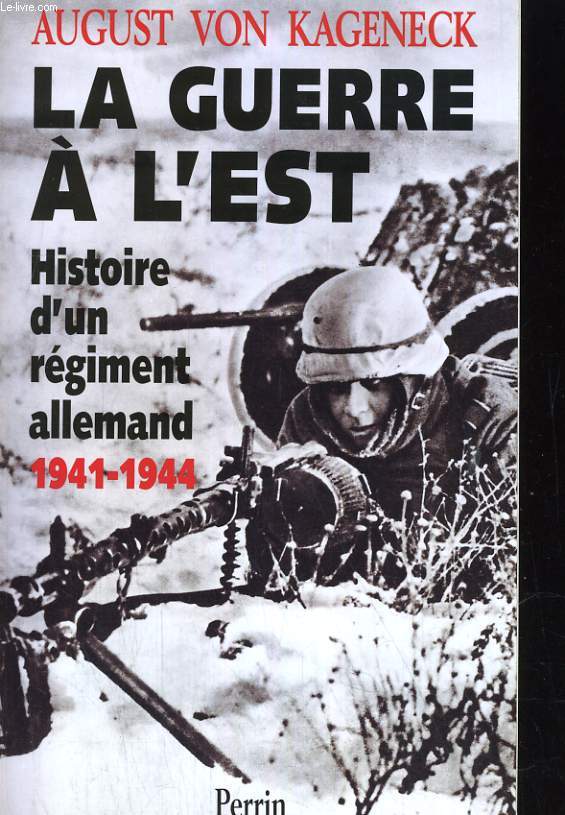 LA GUERRE A L'EST. HISTOIRE D'UN REGIMENT ALLEMAND 1941-1944