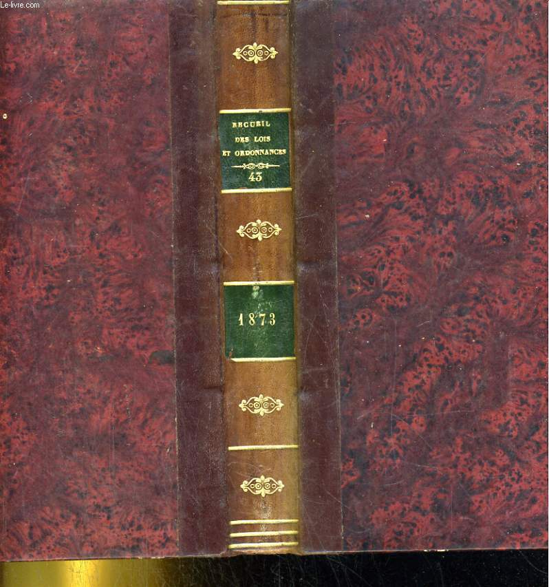 RECUEIL GENERAL DES SENATUS-CONSULTES. LOIS, DECRETS ET ARRETES DEPUIS LE 2 DECEMBRES 1852. TOME TROISIEME. ANNEE 1873